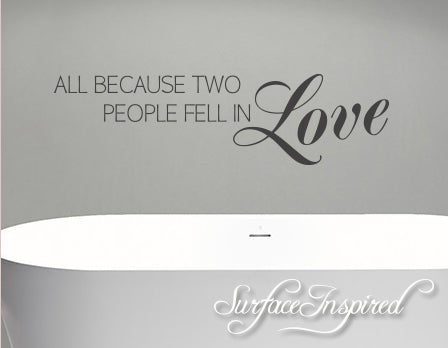 All Because Two People Fell In Love Vinyl Wall Decal Vinyl Wall Decor - Romantic Vinyl Wall Decal Family Wall Decal Wedding Gift