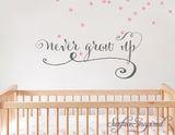 Wall Decal Quote Never Grow Up Nursery Wall Decal Kids Wall Decals