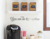 You Can Do It - Coffee Vinyl Wall Decal Art Phrase Quote